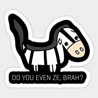 Do You Even Ze, Brah ? Sticker